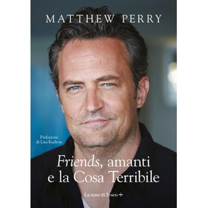 Friends/, amanti e la Cosa Terribile | Matthew Perry (ISBN: 9788893951432)