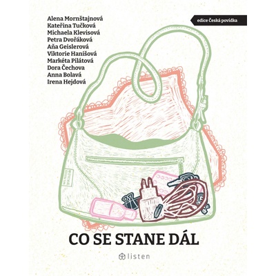 Co se stane dál - Kateřina Tučková, Markéta Pilátová, Dora Čechova, Alena Mornštajnová, Michaela Klevisová, Viktorie Hanišová, Petra Dvořáková, Irena Hejdová, Anna Bolavá, Aňa Geislerová