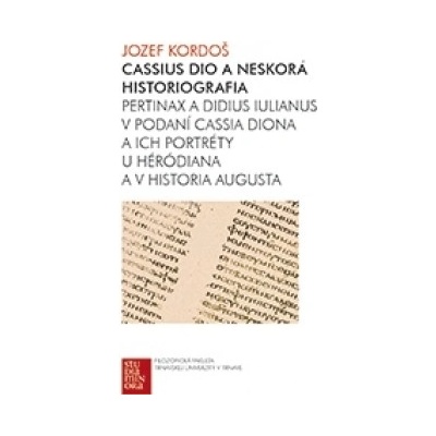 Cassius Dio a neskorá historiografia Jozef Kordoš