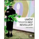 Umění bez revolucí? - Proměny soudobého výtvarného umění