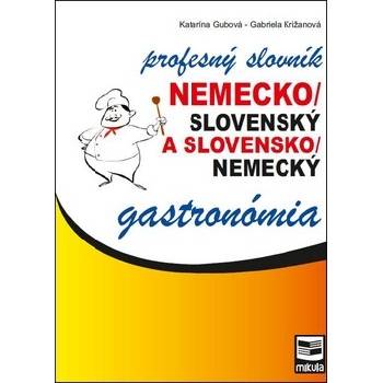 Nemecko/slovenský a slovensko/nemecký profesný slovník gastronómia - Katarína Gubová