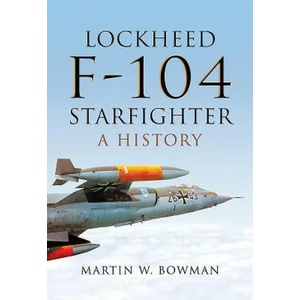 Lockheed F-104 Starfighter | Martin W. Bowman (ISBN: 9781473863262)