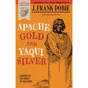 Apache Gold and Yaqui Silver | J. Frank Dobie (ISBN: 9780292703810)