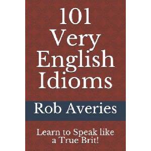 101 Very English Idioms | Rob Averies (ISBN: 9781530877270)