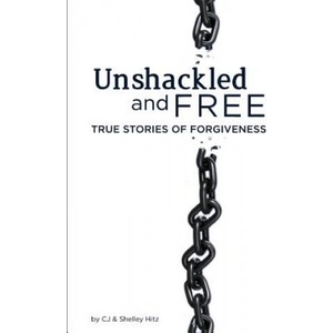 Unshackled and Free: True Stories of Forgiveness (ISBN: 9780615626376)