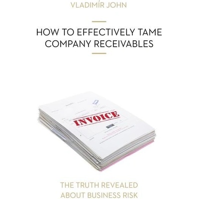 HOW TO EFFECTIVELY TAME COMPANY RECEIVABLES - John Vladimir