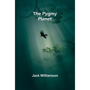 The Pygmy Planet | Jack Williamson (ISBN: 9789362997951)