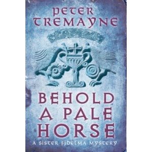 Behold A Pale Horse (Sister Fidelma Mysteries Book 22) | Peter Tremayne (2012)