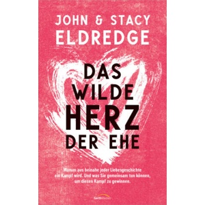 Das wilde Herz der Ehe | John Eldredge, Stacy Eldredge (2023)