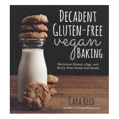 Decadent Gluten-Free Vegan Baking - Reed Cara