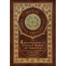 The Constitution of the United States of America: The Declaration of Independence, The Bill of Rights, Common Sense, and The Federalist Papers Royal Hamilton Alexander