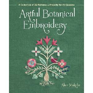 Artful Botanical Embroidery: A Collection of 32 Patterns & Projects for All Seasons (ISBN: 9781940552750)