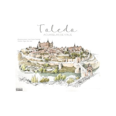 Toledo. Acuarelas de viaje | RUIZ PADRON, LUIS, PAZ SAZ, PEPO