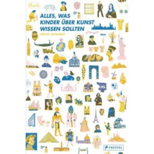 Alles, was Kinder über Kunst wissen sollten | Louise Lockhart, Louise Lockhart, Angelika Leik (ISBN: 9783791373942)