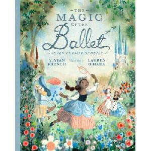 Magic of the Ballet: Seven Classic Stories | Lauren O'Hara (ISBN: 9781406398762)