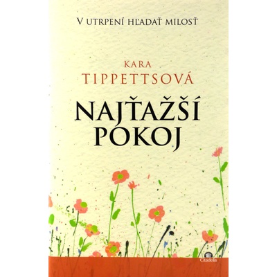 Najťažší pokoj - V utrpení hľadať milosť Kara Tippettsová