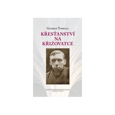 Křesťanství na křižovatce George Tyrrell CZ