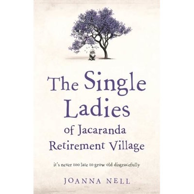 Single Ladies of Jacaranda Retirement Village - an uplifting and hilarious tale of love and friendship Nell JoannaPaperback / softback