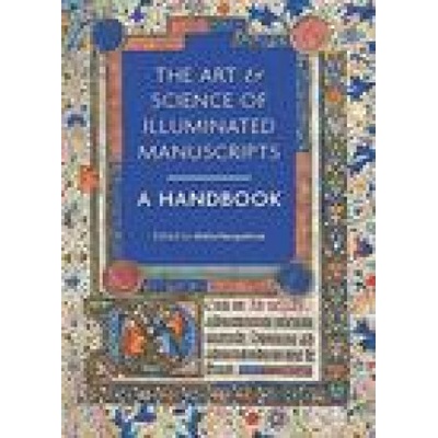The Art & Science of Illuminated Manuscripts: A Handbook