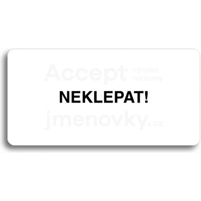 ACCEPT Piktogram NEKLEPAT - bílá tabulka - černý tisk bez rámečku