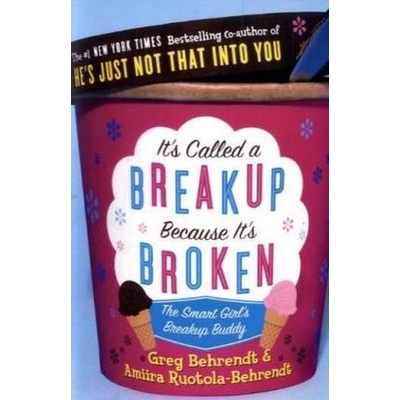 It's Called a Breakup Because It's Broken: Th- Greg Behrendt, Amiira Ruotola
