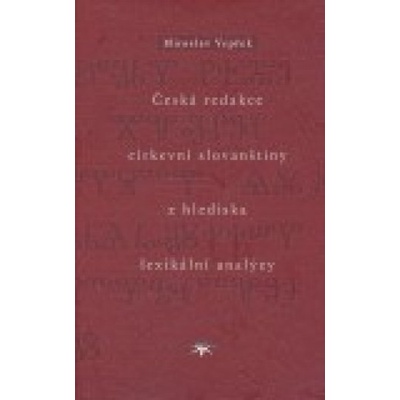 Česká redakce církevní slovanštiny z hlediska lexikální analýzy - Miroslav Vepřek
