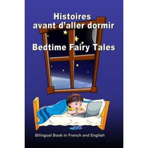 Histoires avant d'aller dormir. Bedtime Fairy Tales. Bilingual Book in French and English: Dual Language Stories. Édition bilingue (français-anglais) | Svetlana Bagdasaryan (ISBN: 9781548860882)