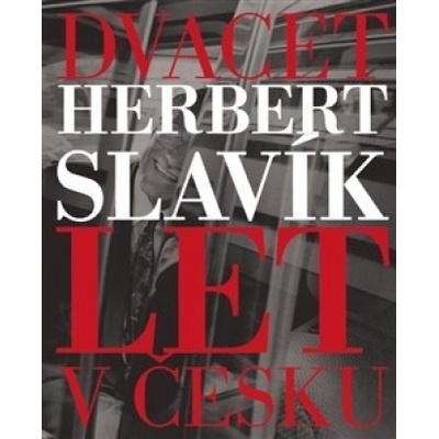 Dvacet let v Česku - Herbert Slavík