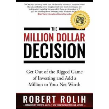 The Million Dollar Decision: Get Out of the Rigged Game of Investing and Add a Million to Your Net Worth