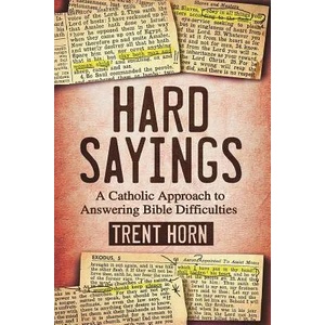 Hard Sayings: A Catholic Approach to Answering Bible Difficulties (ISBN: 9781683570738)