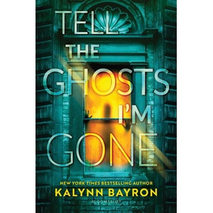 Tell the Ghosts I'm Gone | BAYRON, KALYNN (ISBN: 9781547615896)