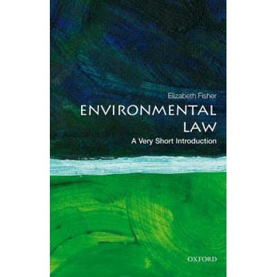 Environmental Law: A Very Short Introduction Fisher Elizabeth Professor of Environmental Law Corpus Christi University of Oxford