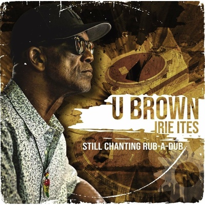 U Brown & Irie Ites - Still Chanting Rub-A-Dub LP