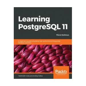 Learning PostgreSQL 11 | Salahaldin Juba, Andrey Volkov (ISBN: 9781789535464)