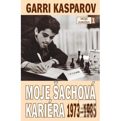 Moje šachová kariéra 1973-1985 - Garri Kasparov