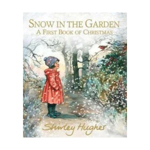 Snow in the Garden: A First Book of Christmas | Shirley Hughes (ISBN: 9781406384482)