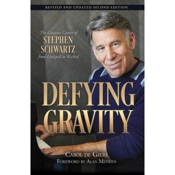 Defying Gravity - The Creative Career of Stephen Schwartz, from Godspell to Wicked Giere Carol DePaperback / softback
