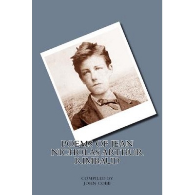 Createspace Independent Publishing Platform Poems of Jean Nicholas Arthur Rimbaud | John Cobb