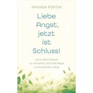 Liebe Angst, jetzt ist Schluss! | Renate Hübsch (ISBN: 9783986950804)