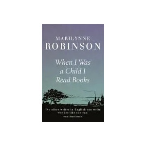 When I Was A Child I Read Books | Marilynne Robinson (ISBN: 9781844087723)