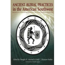 Ancient Burial Practices in the American Southwest: Archaeology, Physical Anthropology, and Native American Perspectives Mitchell Douglas R.Paperback