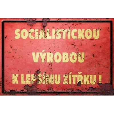 Plechová ceduľa Socialistickou výrobou k lepšímu zítřku!