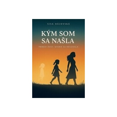 Kým som sa našla – príbeh ženy, ktorá sa nevzdala