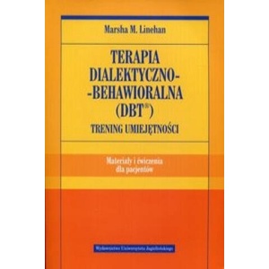 Terapia dialektyczno-behawioralna DBT Trening umiejetnosci Materialy i cwiczenia dla pacjentow | Marsha M. Linehan (2016)