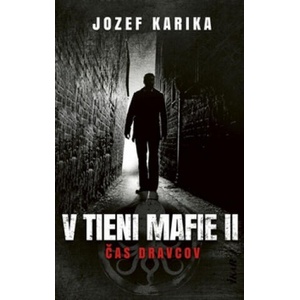 V tieni mafie II Čas dravcov | Jozef Karika (ISBN: 9788055171678)