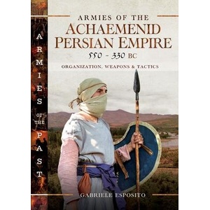 Armies of the Achaemenid Persian Empire, 550-330 BC | Gabriele Esposito (ISBN: 9781036112875)