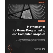 Mathematics for Game Programming and Computer Graphics: Explore the essential mathematics for creating, rendering, and manipulating 3D virtual environ Byl Penny de