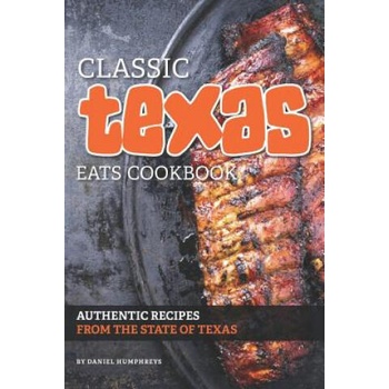 Image 1 of Classic Texas Eats Cookbook: Authentic Recipes from the State of Texas | Daniel Humphreys