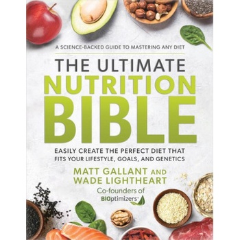 The Ultimate Nutrition Bible: Look, Feel, and Perform at Your Absolute Best by Creating the Perfect, Personalized Nutritional Lifestyle Based on You | Wade Lightheart