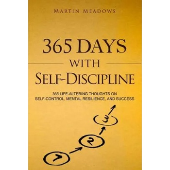 365 Days With Self-Discipline: 365 Life-Altering Thoughts on Self-Control, Mental Resilience, and Success